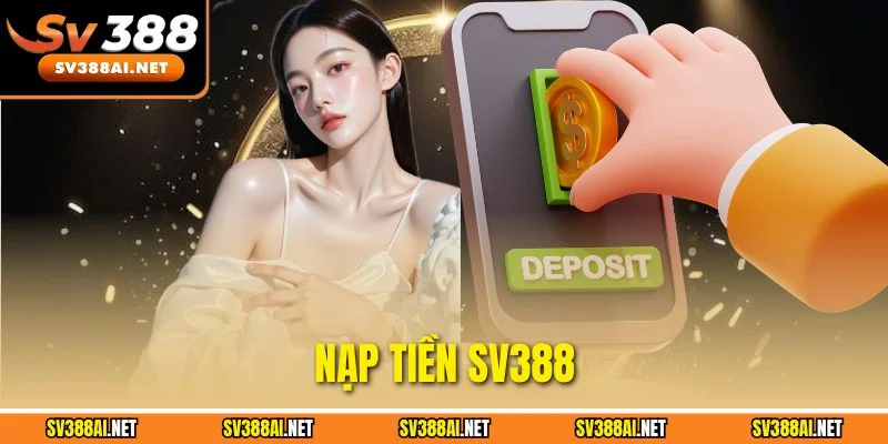Nạp Tiền SV388 - Hướng Dẫn Nhanh, Giao Dịch Siêu Tốc