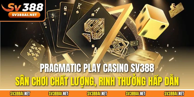 Pragmatic Play Casino SV388 - Sân chơi chất lượng, rinh thưởng hấp dẫn