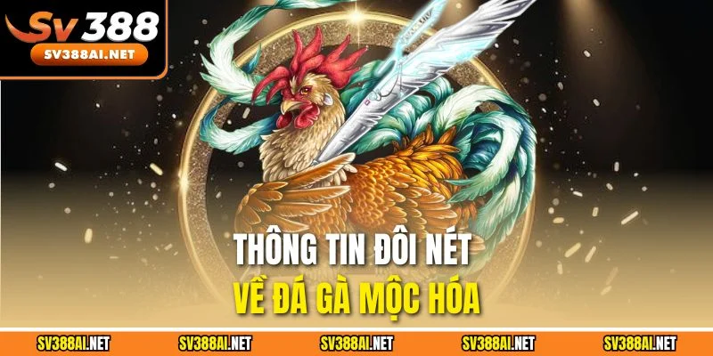 Thông tin đôi nét về đá gà mộc hóa